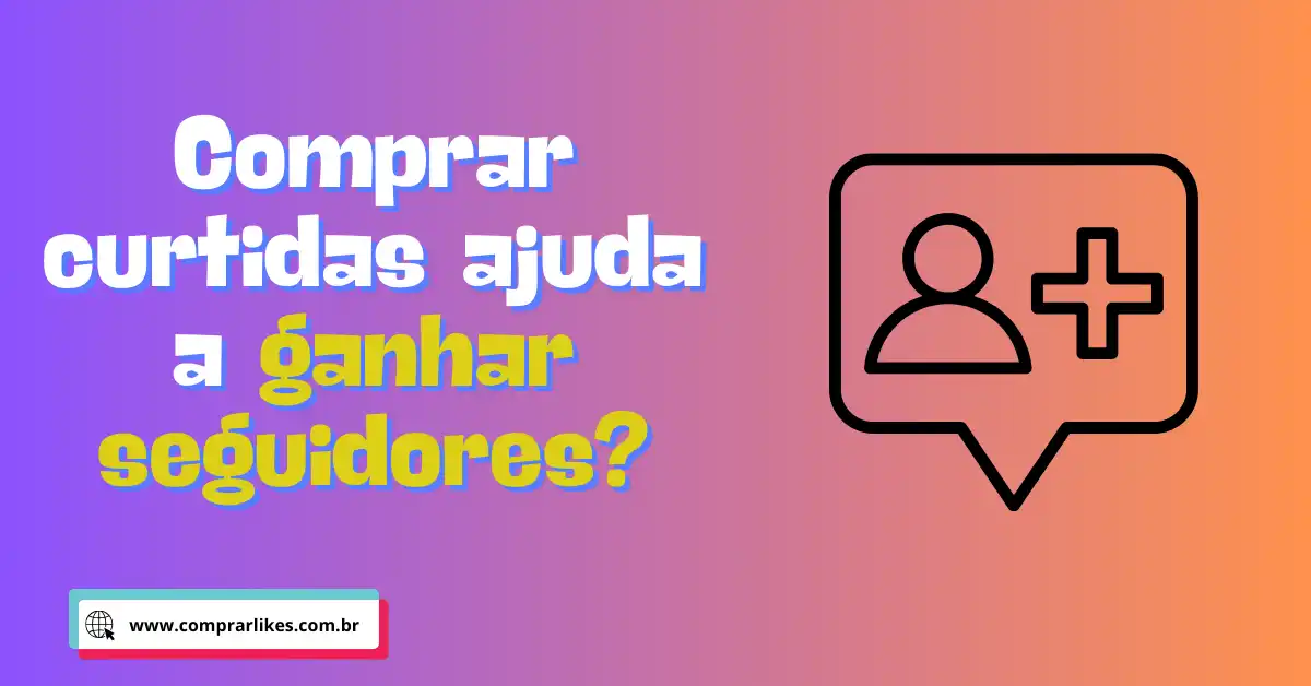 Comprar curtidas ajuda a ganhar seguidores