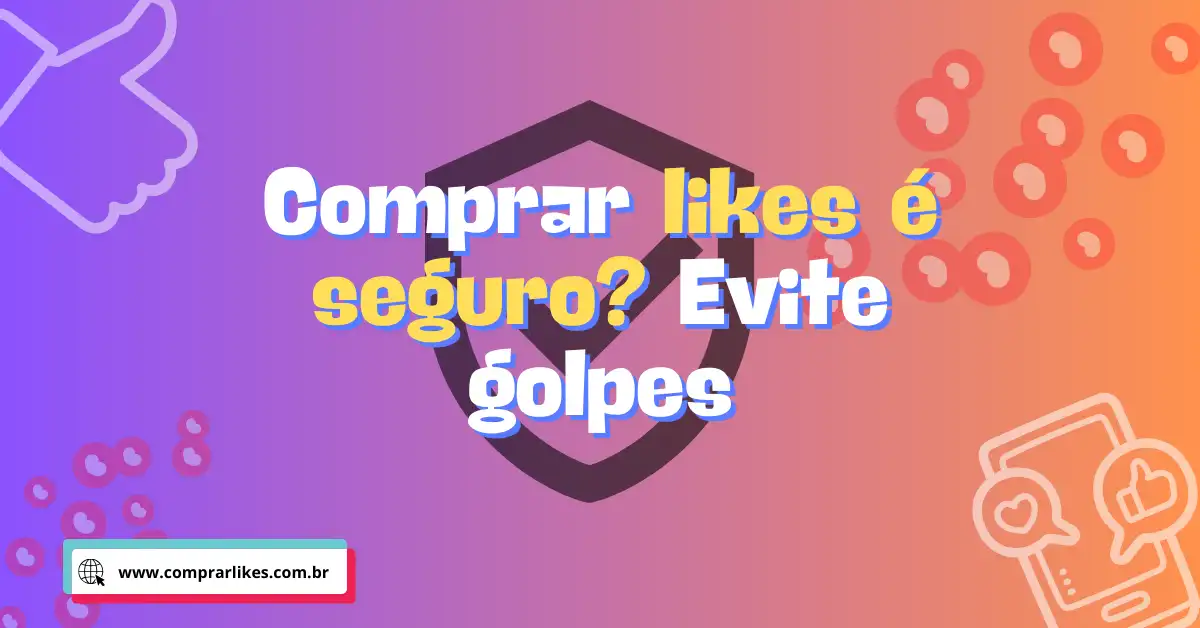 Comprar likes é seguro Veja como evitar golpes
