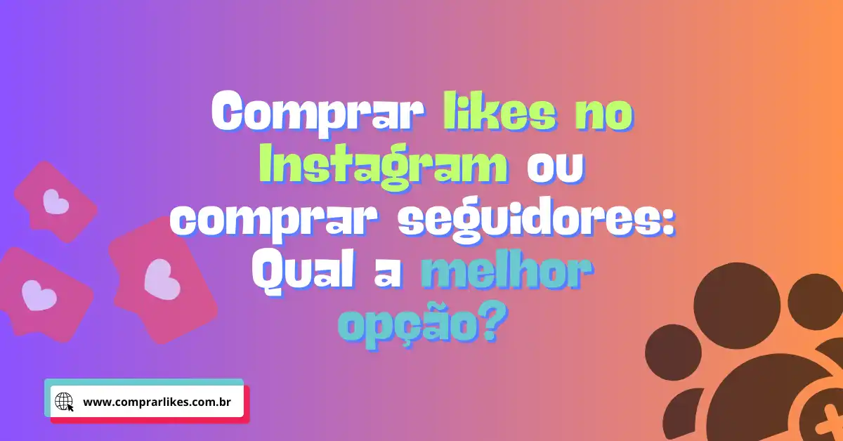 Comprar likes no Instagram ou comprar seguidores
