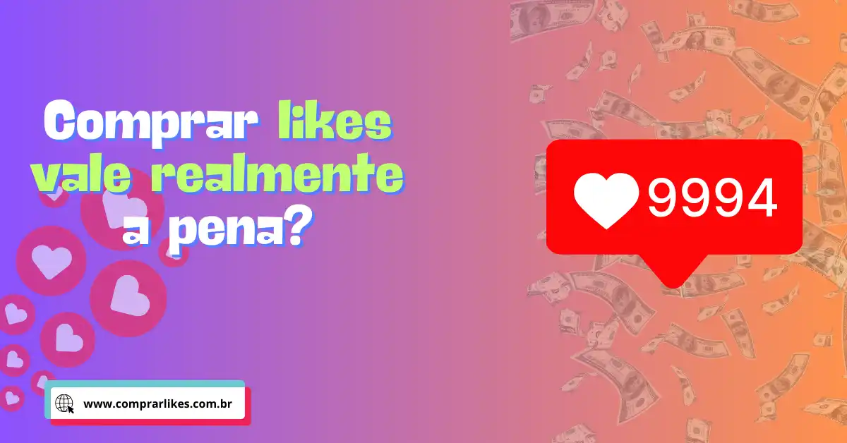 Comprar likes vale a pena